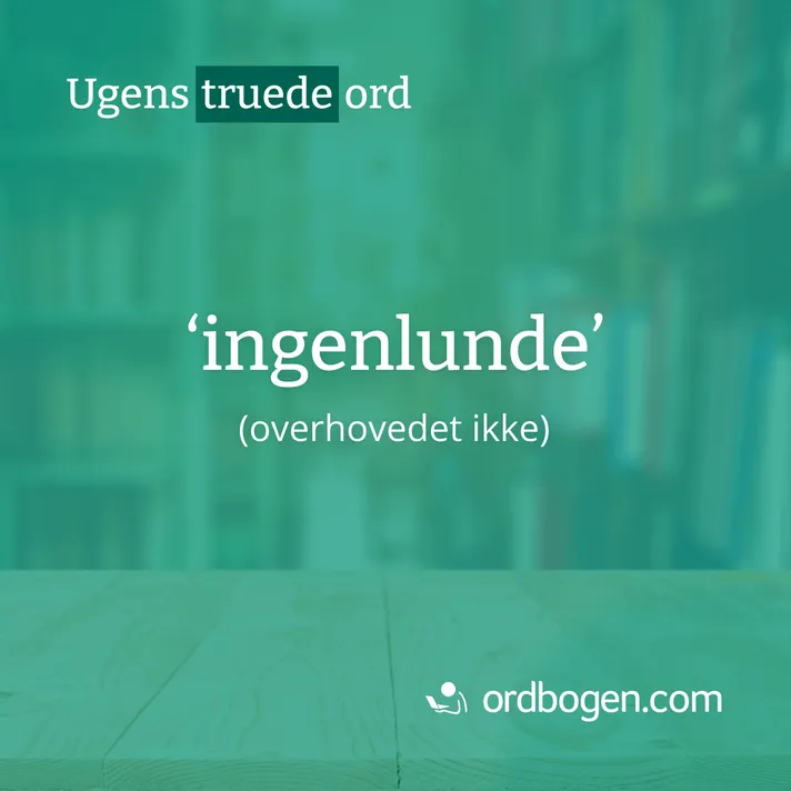 Ugens ord: 'ingenlunde'